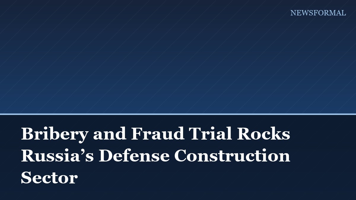 Bribery and Fraud Trial Rocks Russia’s Defense Construction Sector