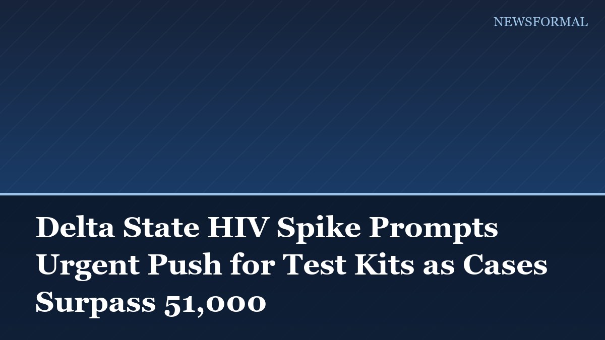 Delta State HIV Spike Prompts Urgent Push for Test Kits as Cases Surpass 51,000