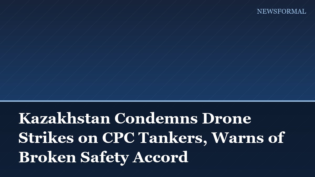 Kazakhstan Condemns Drone Strikes on CPC Tankers, Warns of Broken Safety Accord