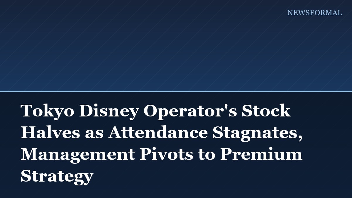Tokyo Disney Operator's Stock Halves as Attendance Stagnates, Management Pivots to Premium Strategy