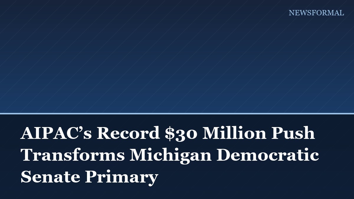 AIPAC’s Record $30 Million Push Transforms Michigan Democratic Senate Primary