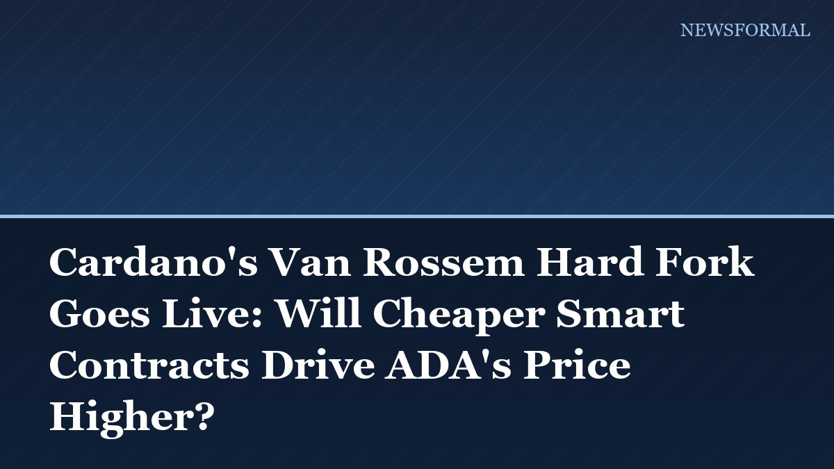 Cardano's Van Rossem Hard Fork Goes Live: Will Cheaper Smart Contracts Drive ADA's Price Higher?