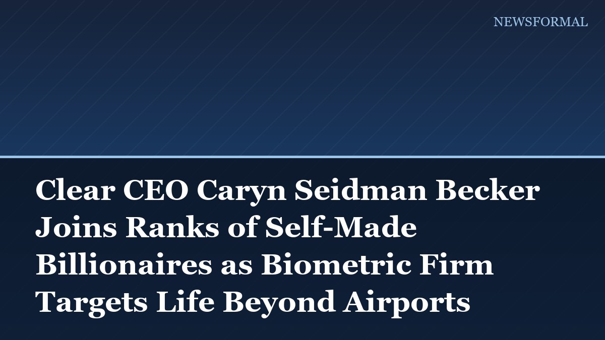 Clear CEO Caryn Seidman Becker Joins Ranks of Self-Made Billionaires as Biometric Firm Targets Life Beyond Airports