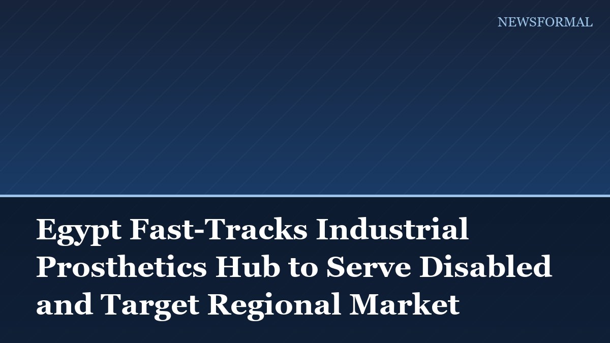 Egypt Fast-Tracks Industrial Prosthetics Hub to Serve Disabled and Target Regional Market