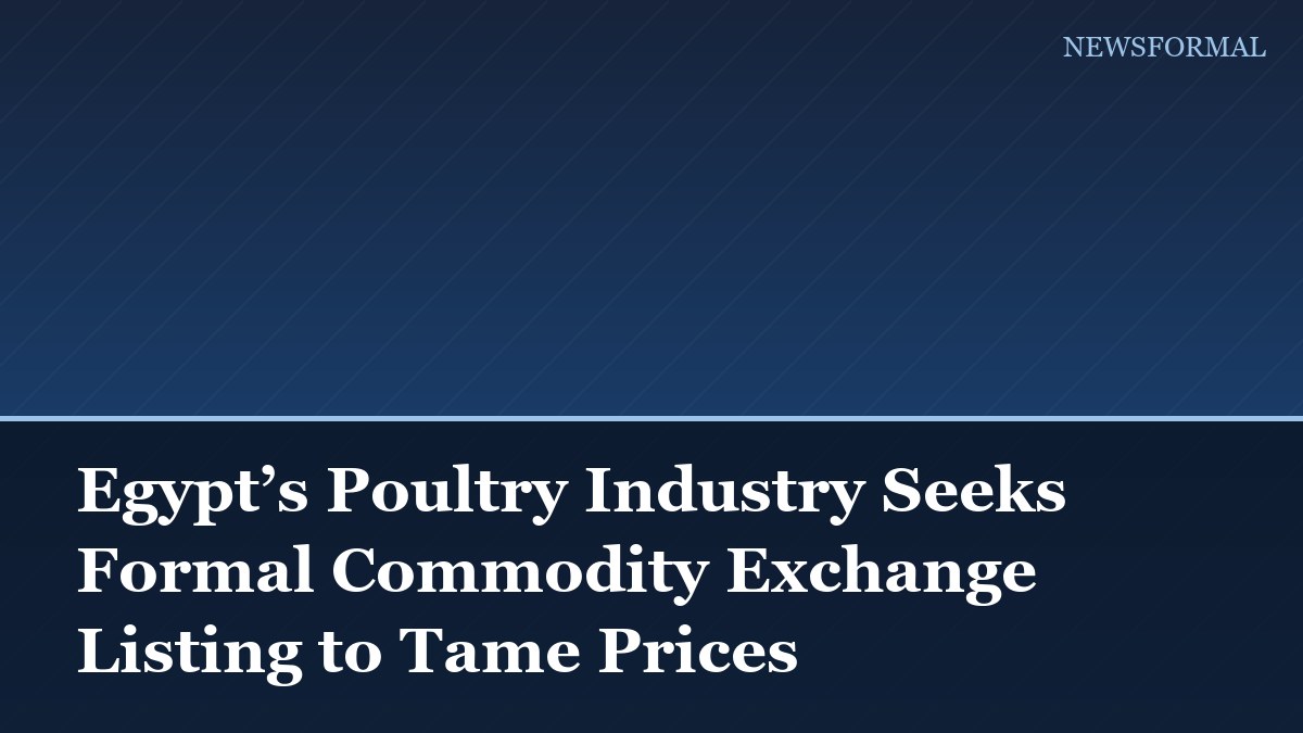 Egypt’s Poultry Industry Seeks Formal Commodity Exchange Listing to Tame Prices