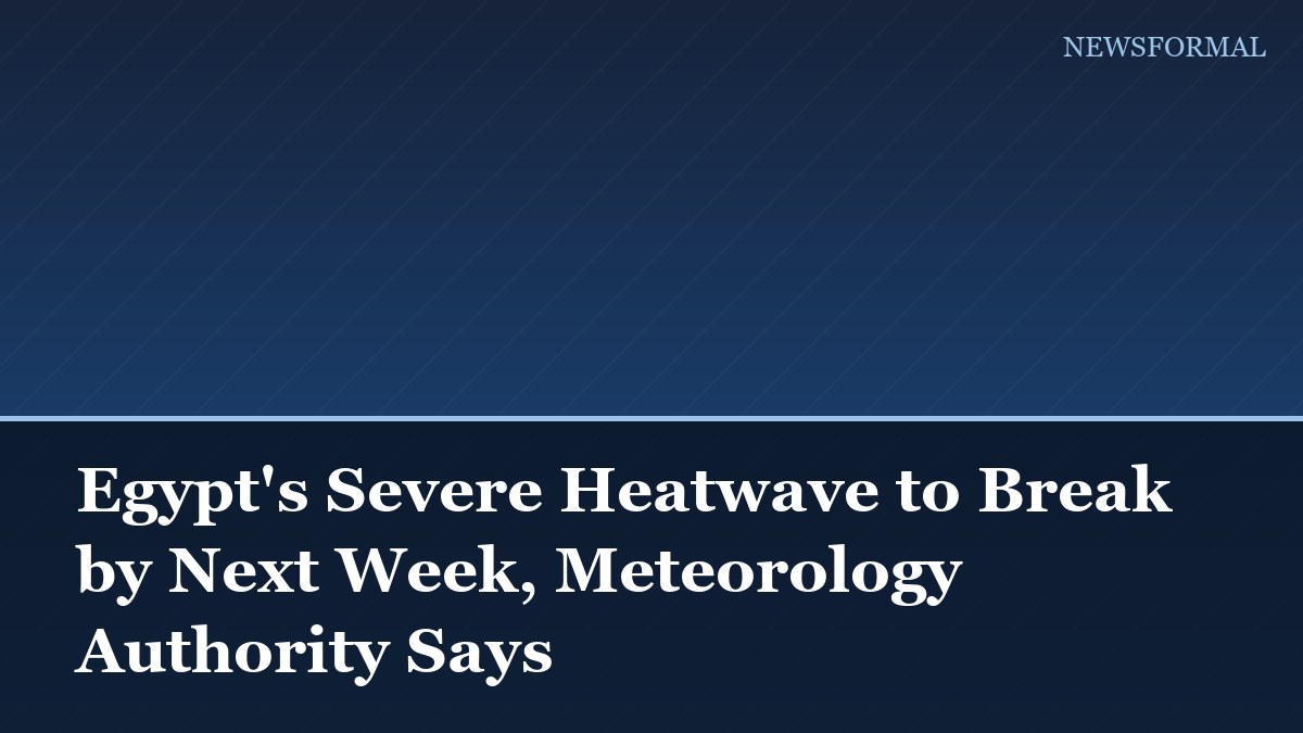 Egypt's Severe Heatwave to Break by Next Week, Meteorology Authority Says