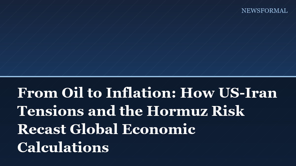 From Oil to Inflation: How US-Iran Tensions and the Hormuz Risk Recast Global Economic Calculations