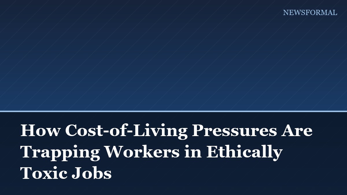 How Cost-of-Living Pressures Are Trapping Workers in Ethically Toxic Jobs