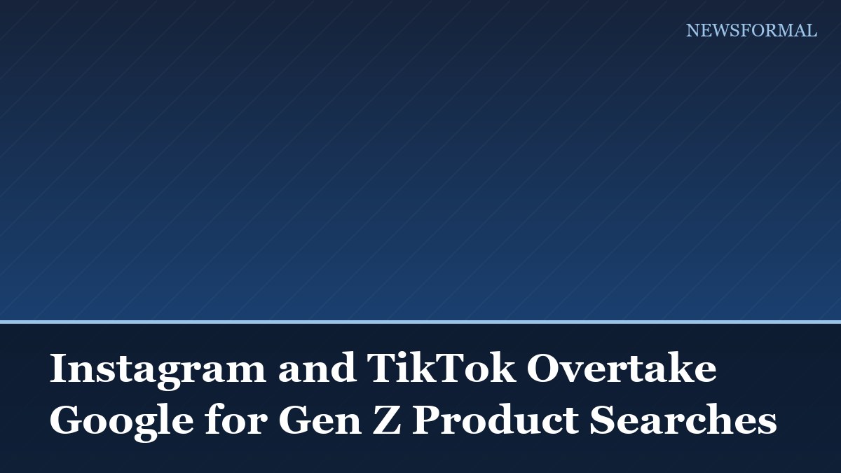 Instagram and TikTok Overtake Google for Gen Z Product Searches