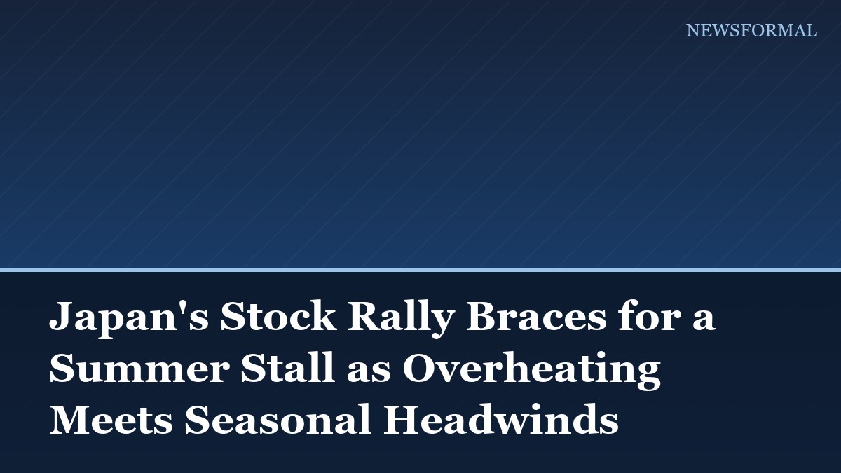 Japan's Stock Rally Braces for a Summer Stall as Overheating Meets Seasonal Headwinds