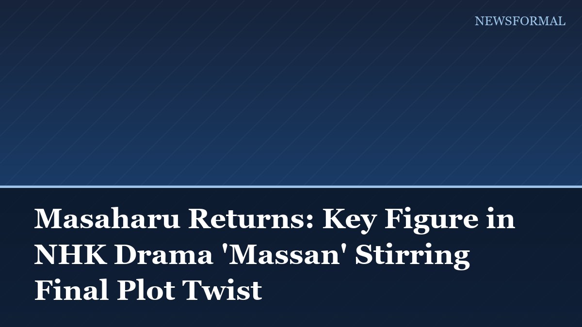 Masaharu Returns: Key Figure in NHK Drama 'Massan' Stirring Final Plot Twist