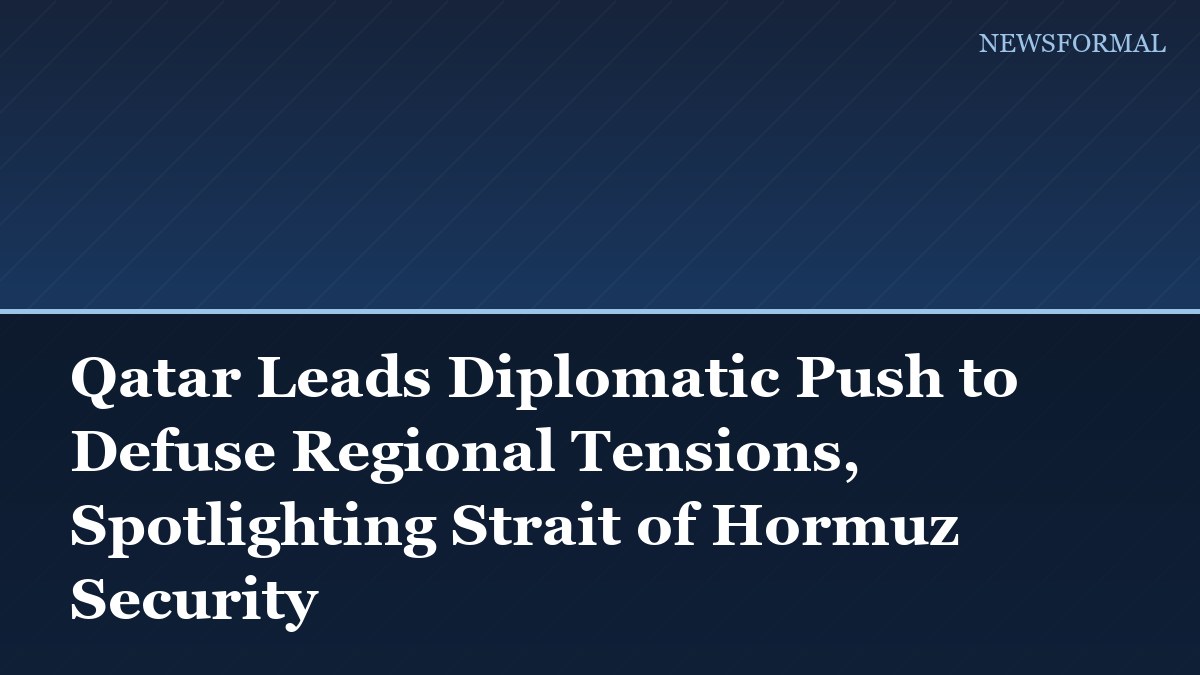 Qatar Leads Diplomatic Push to Defuse Regional Tensions, Spotlighting Strait of Hormuz Security