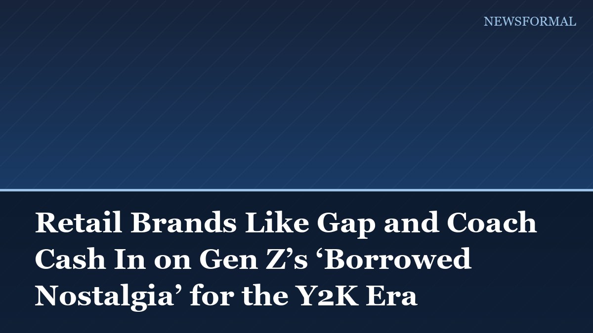 Retail Brands Like Gap and Coach Cash In on Gen Z’s ‘Borrowed Nostalgia’ for the Y2K Era