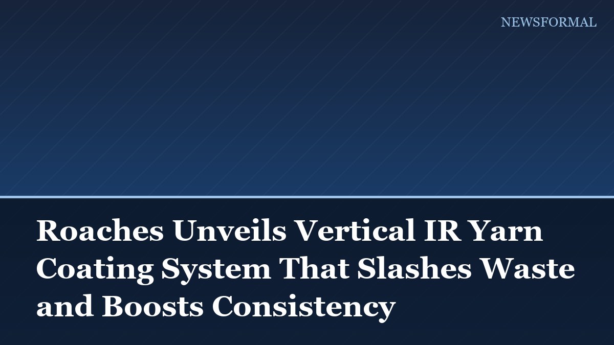 Roaches Unveils Vertical IR Yarn Coating System That Slashes Waste and Boosts Consistency
