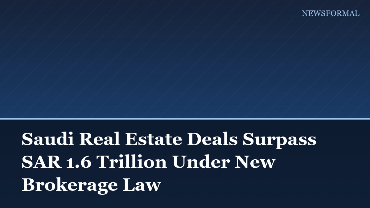 Saudi Real Estate Deals Surpass SAR 1.6 Trillion Under New Brokerage Law