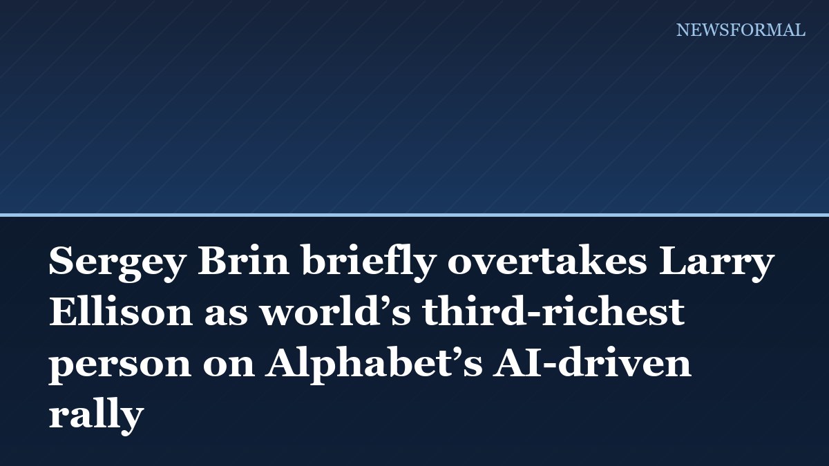 Sergey Brin briefly overtakes Larry Ellison as world’s third-richest person on Alphabet’s AI-driven rally