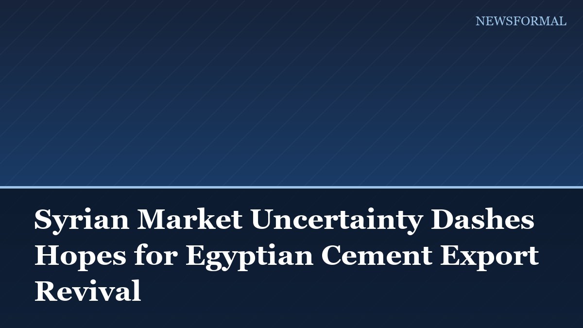 Syrian Market Uncertainty Dashes Hopes for Egyptian Cement Export Revival