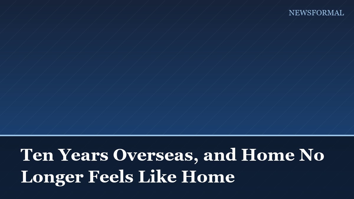 Ten Years Overseas, and Home No Longer Feels Like Home