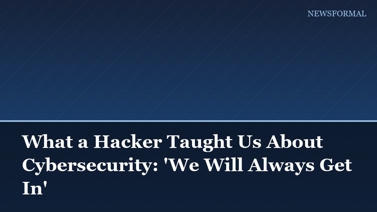 What a Hacker Taught Us About Cybersecurity: 'We Will Always Get In'
