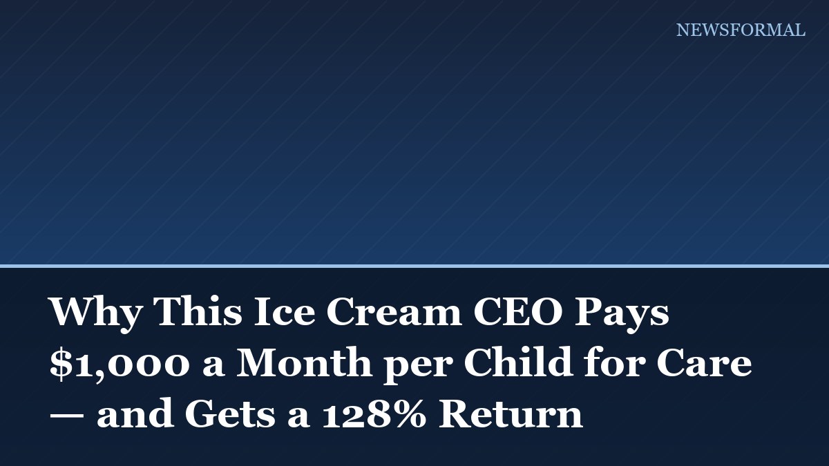Why This Ice Cream CEO Pays $1,000 a Month per Child for Care — and Gets a 128% Return