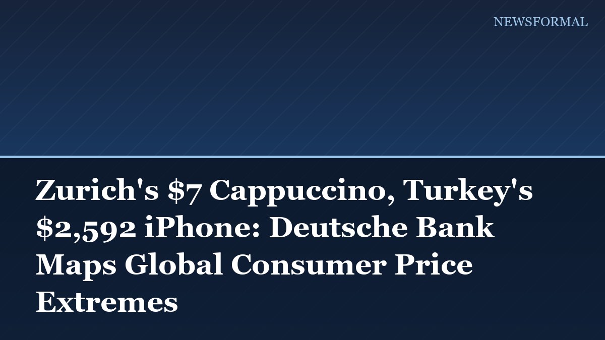 Zurich's $7 Cappuccino, Turkey's $2,592 iPhone: Deutsche Bank Maps Global Consumer Price Extremes