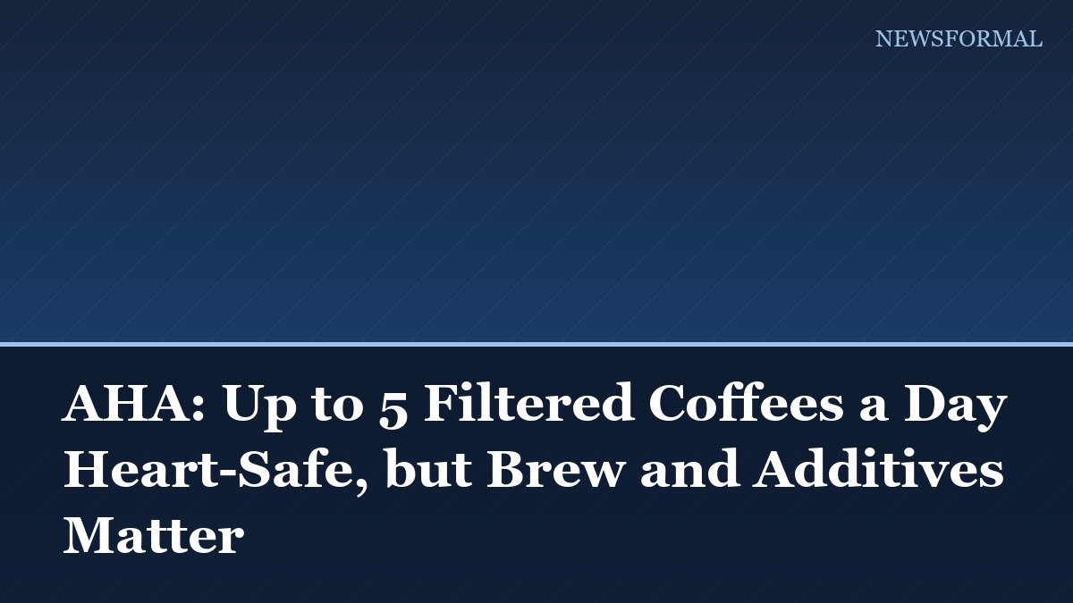 AHA: Up to 5 Filtered Coffees a Day Heart-Safe, but Brew and Additives Matter