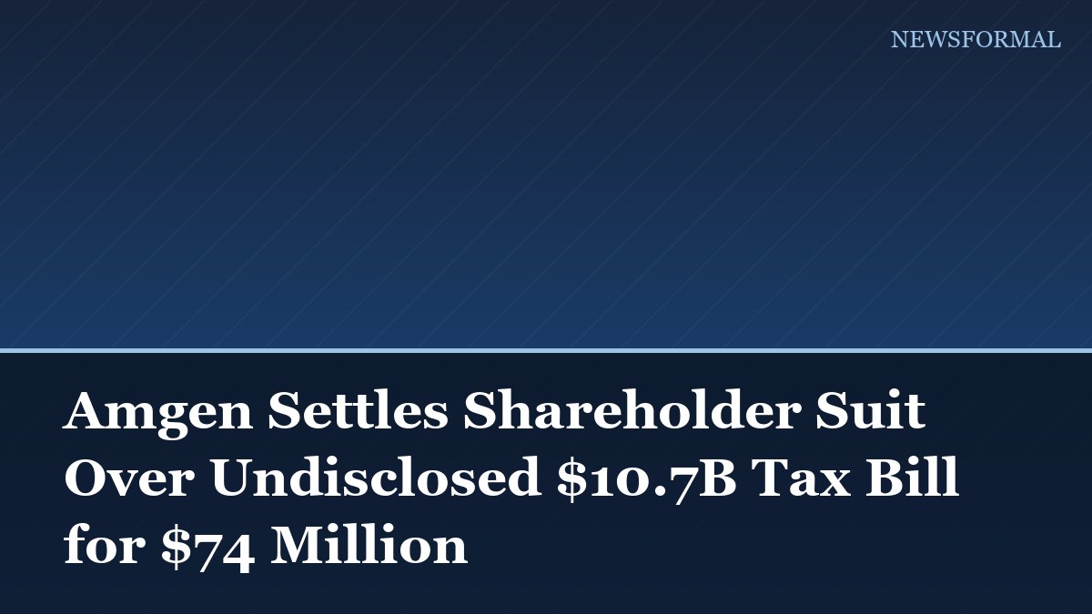 Amgen Settles Shareholder Suit Over Undisclosed $10.7B Tax Bill for $74 Million