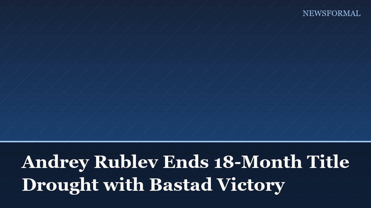 Andrey Rublev Ends 18-Month Title Drought with Bastad Victory