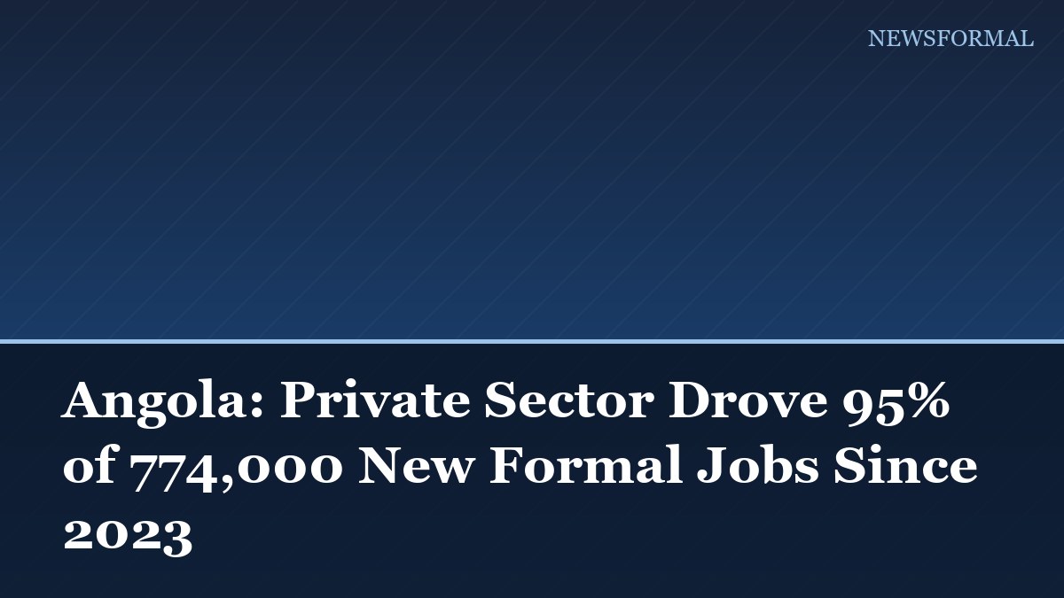 Angola: Private Sector Drove 95% of 774,000 New Formal Jobs Since 2023