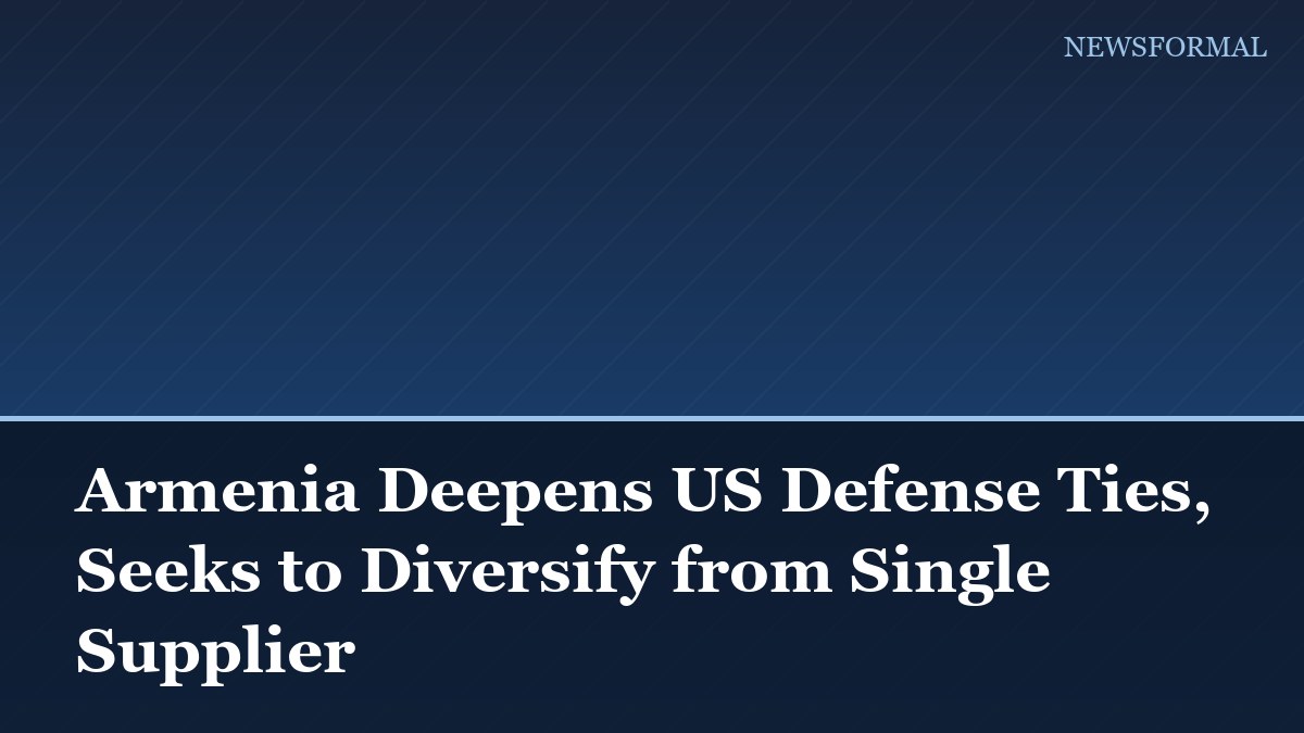 Armenia Deepens US Defense Ties, Seeks to Diversify from Single Supplier