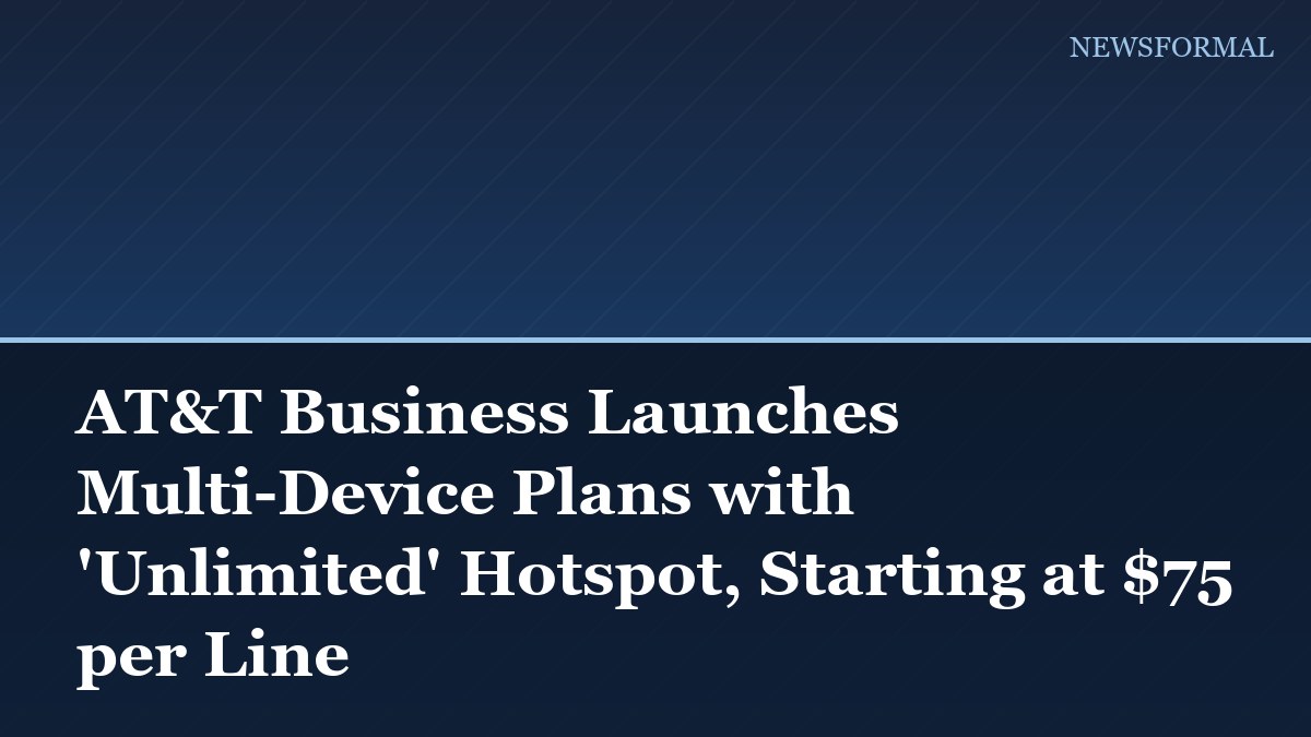 AT&T Business Launches Multi-Device Plans with 'Unlimited' Hotspot, Starting at $75 per Line