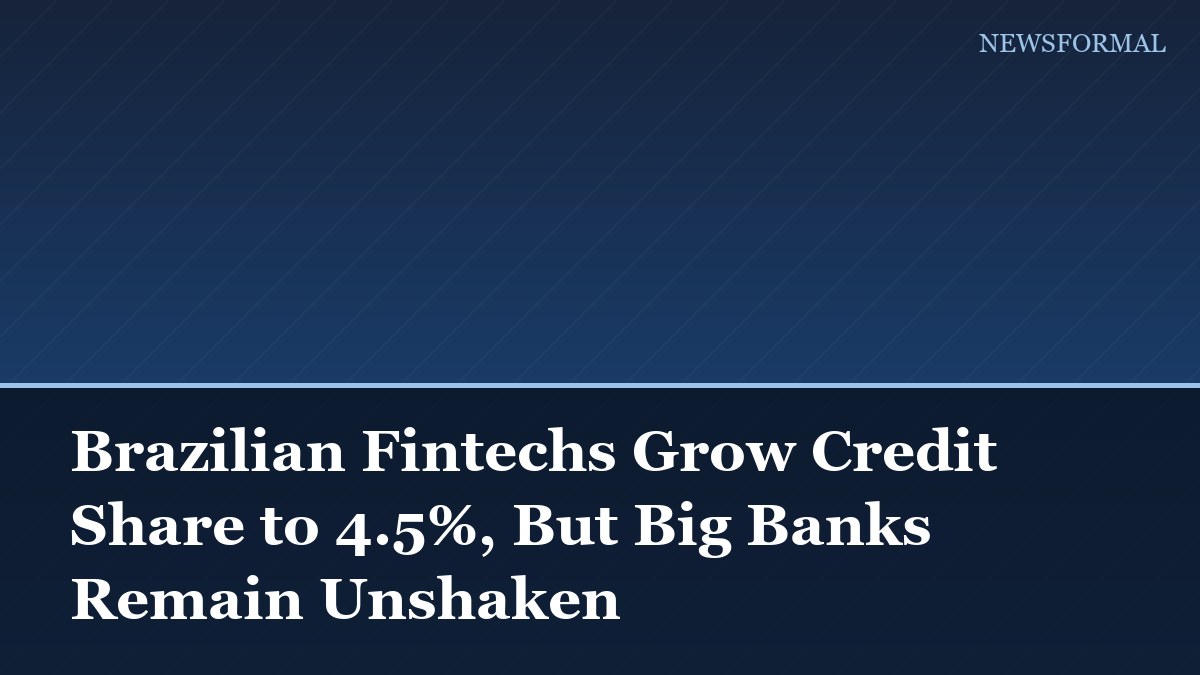 Brazilian Fintechs Grow Credit Share to 4.5%, But Big Banks Remain Unshaken