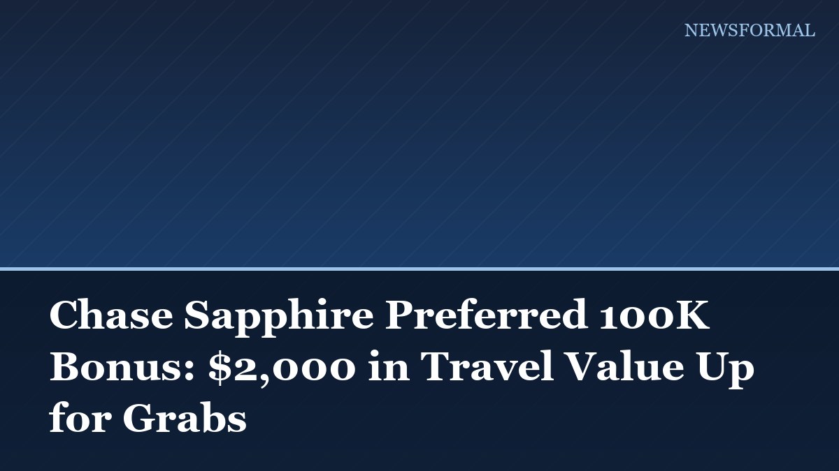 Chase Sapphire Preferred 100K Bonus: $2,000 in Travel Value Up for Grabs