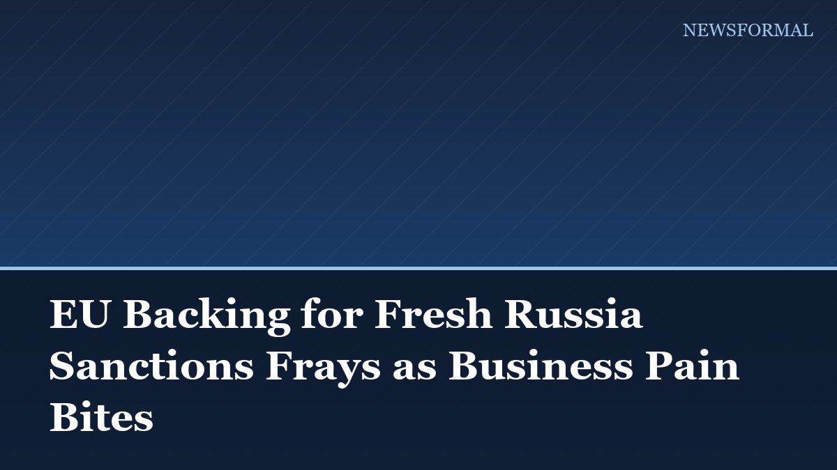EU Backing for Fresh Russia Sanctions Frays as Business Pain Bites