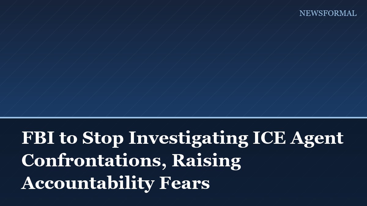 FBI to Stop Investigating ICE Agent Confrontations, Raising Accountability Fears