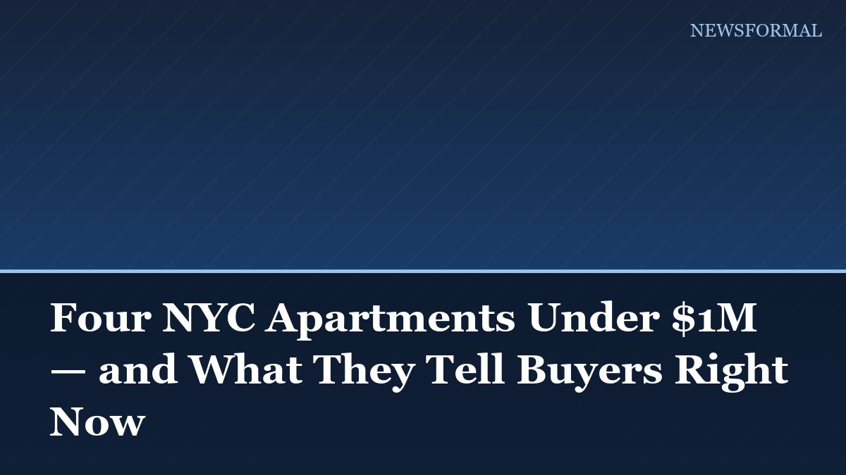 Four NYC Apartments Under $1M — and What They Tell Buyers Right Now