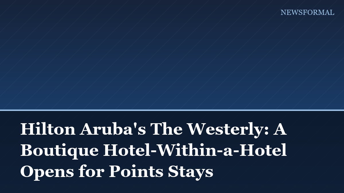 Hilton Aruba's The Westerly: A Boutique Hotel-Within-a-Hotel Opens for Points Stays