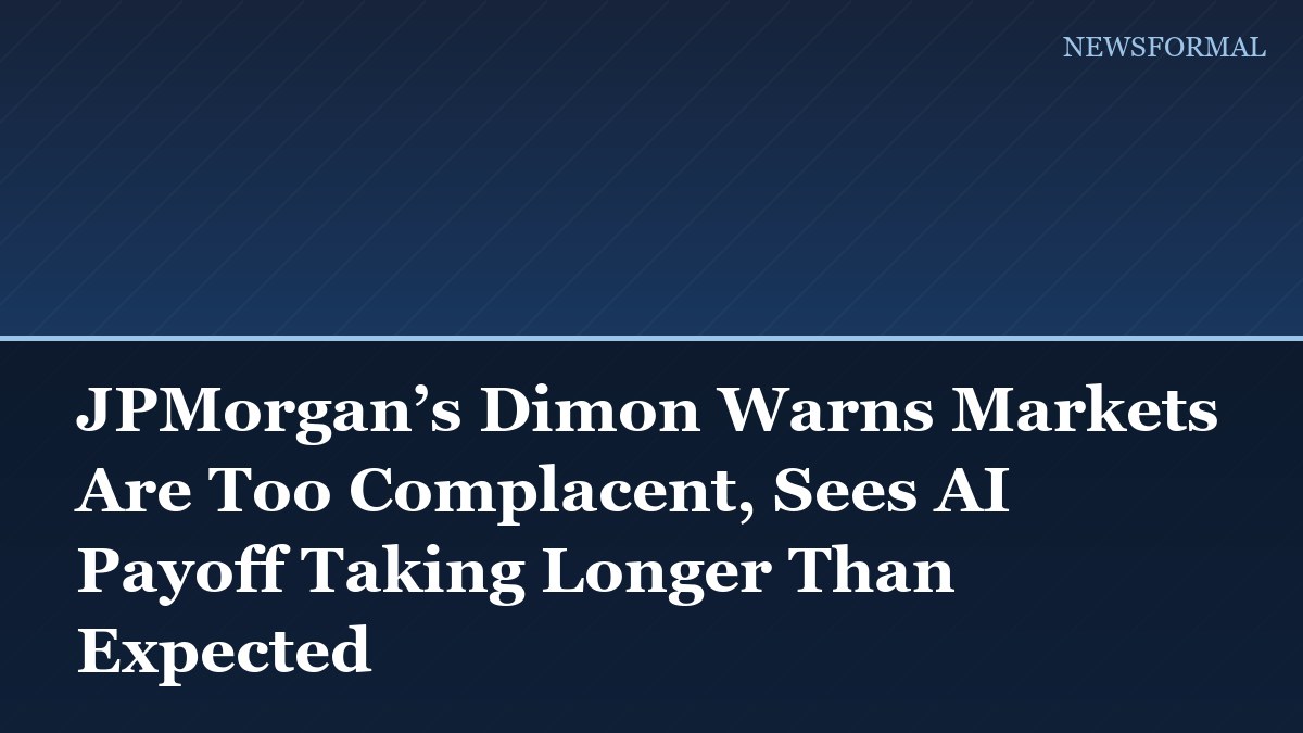 JPMorgan’s Dimon Warns Markets Are Too Complacent, Sees AI Payoff Taking Longer Than Expected