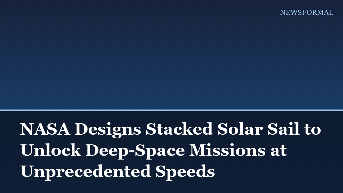 NASA Designs Stacked Solar Sail to Unlock Deep-Space Missions at Unprecedented Speeds