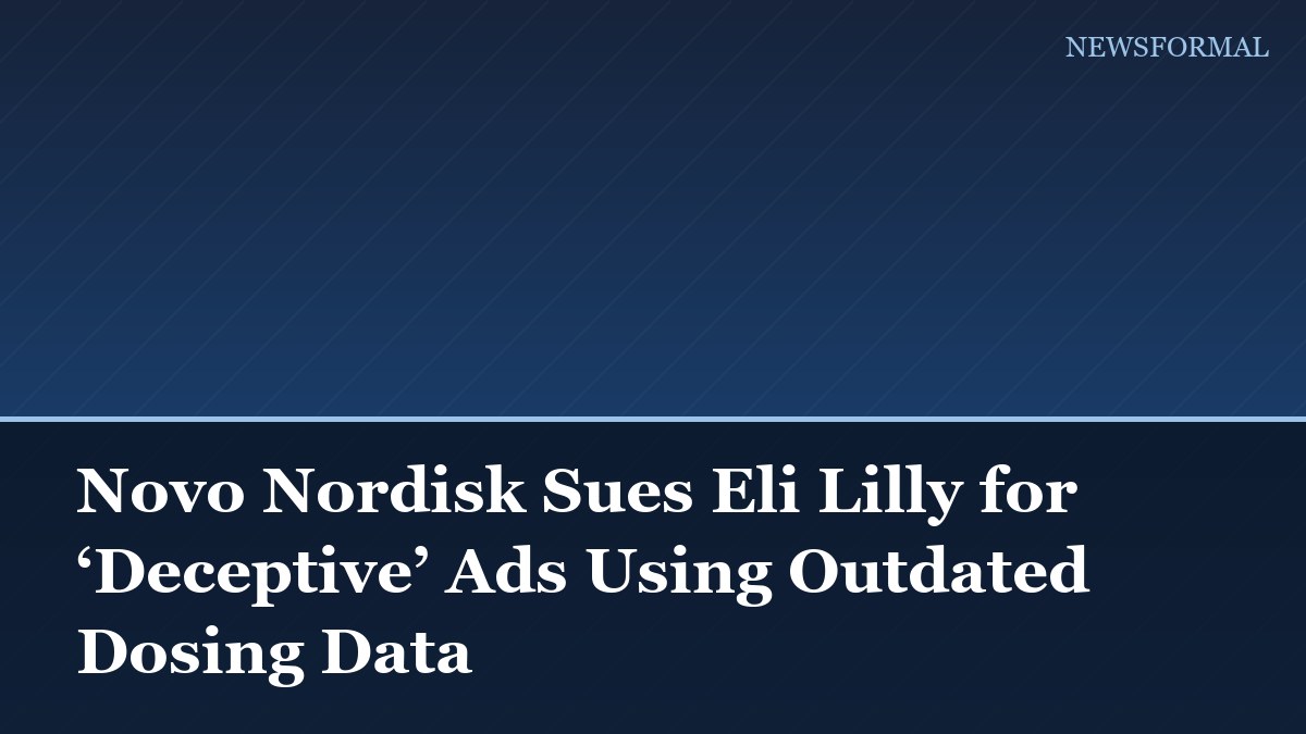 Novo Nordisk Sues Eli Lilly for ‘Deceptive’ Ads Using Outdated Dosing Data