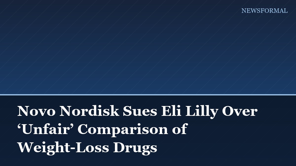 Novo Nordisk Sues Eli Lilly Over ‘Unfair’ Comparison of Weight-Loss Drugs