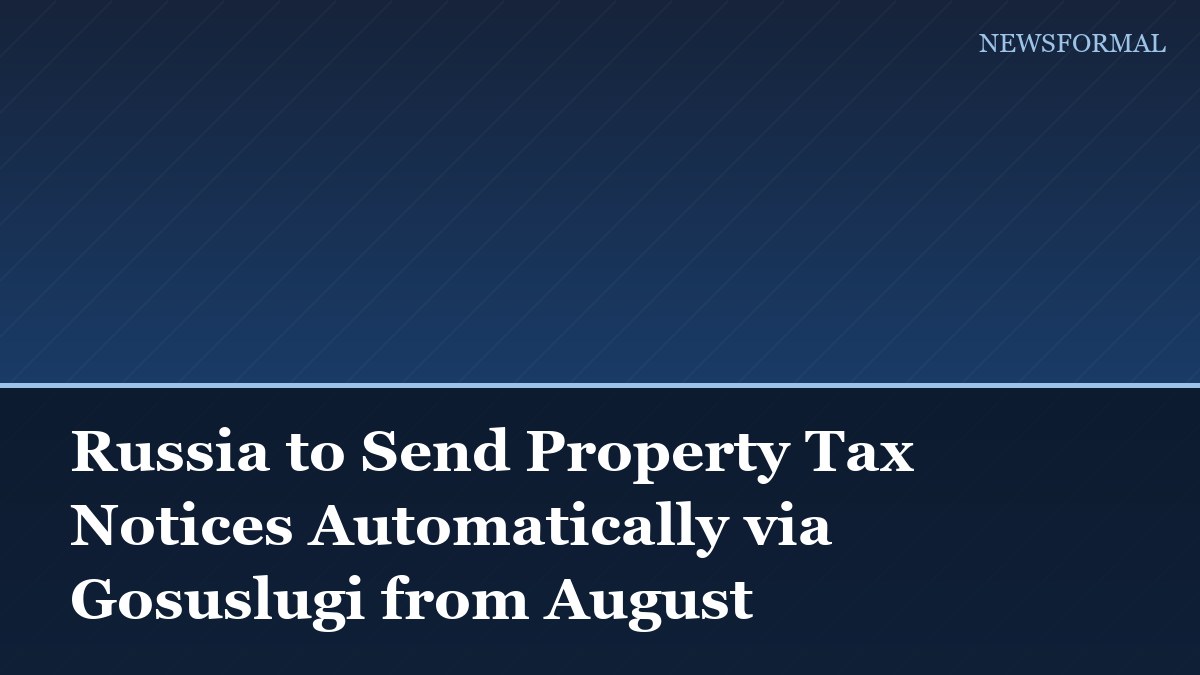 Russia to Send Property Tax Notices Automatically via Gosuslugi from August