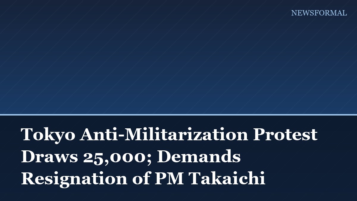 Tokyo Anti-Militarization Protest Draws 25,000; Demands Resignation of PM Takaichi