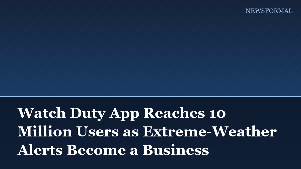 Watch Duty App Reaches 10 Million Users as Extreme-Weather Alerts Become a Business