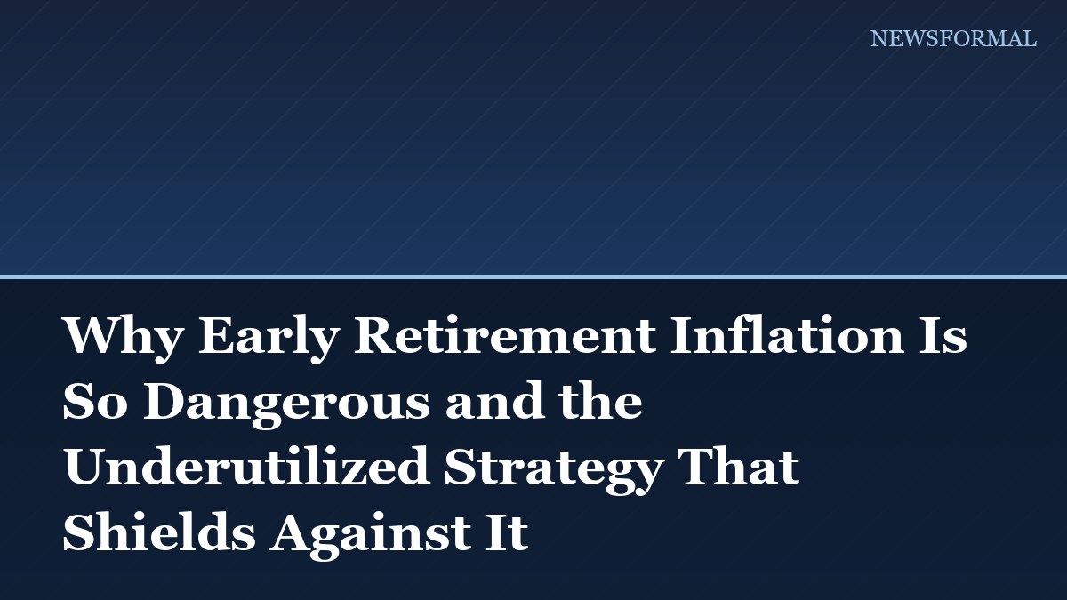 Why Early Retirement Inflation Is So Dangerous and the Underutilized Strategy That Shields Against It