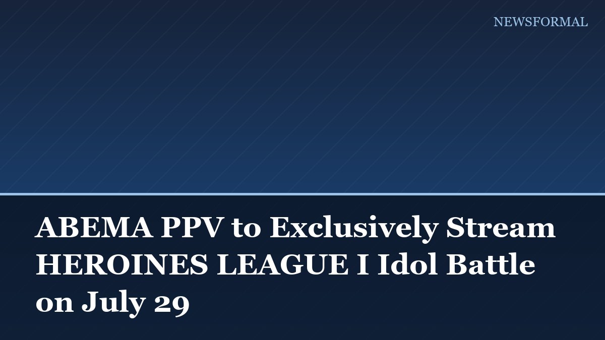 ABEMA PPV to Exclusively Stream HEROINES LEAGUE I Idol Battle on July 29