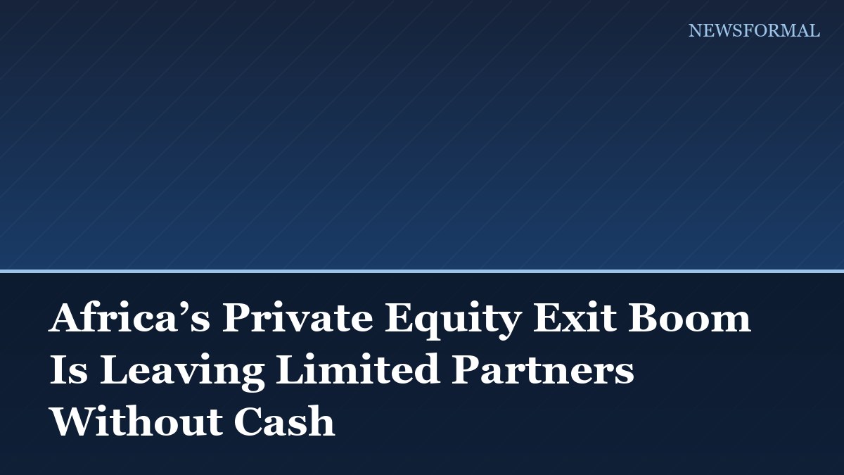 Africa’s Private Equity Exit Boom Is Leaving Limited Partners Without Cash