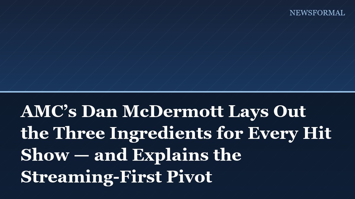AMC’s Dan McDermott Lays Out the Three Ingredients for Every Hit Show — and Explains the Streaming-First Pivot