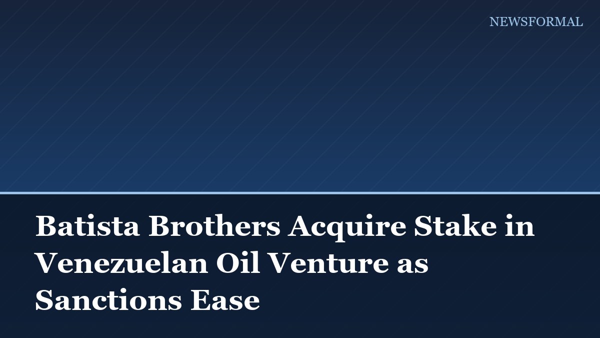 Batista Brothers Acquire Stake in Venezuelan Oil Venture as Sanctions Ease