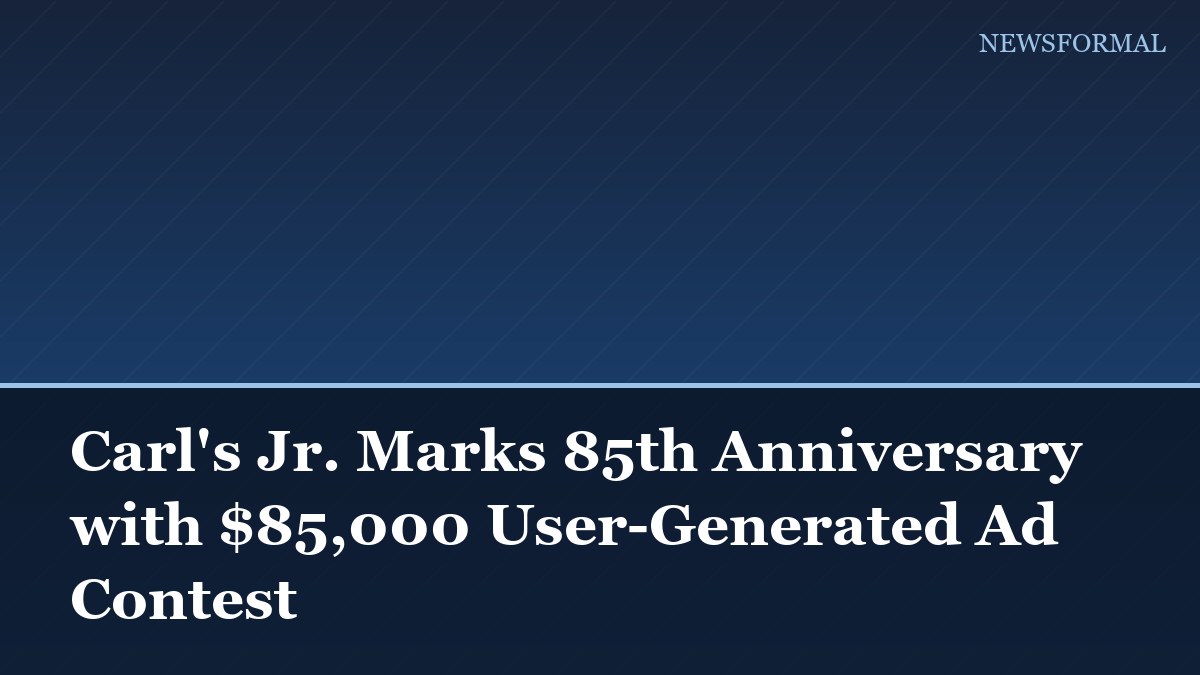 Carl's Jr. Marks 85th Anniversary with $85,000 User-Generated Ad Contest